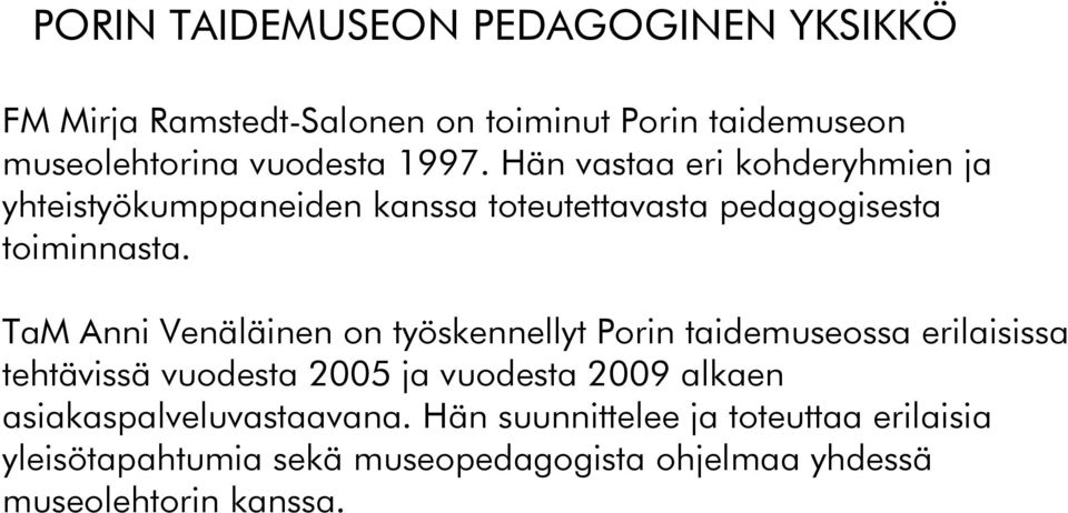 TaM Anni Venäläinen on työskennellyt Porin taidemuseossa erilaisissa tehtävissä vuodesta 2005 ja vuodesta 2009 alkaen