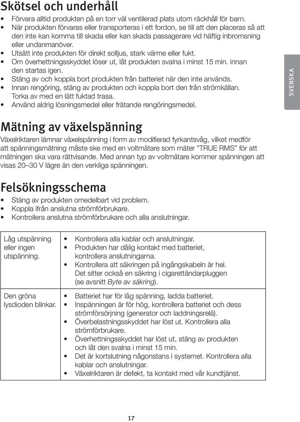 Utsätt inte produkten för direkt solljus, stark värme eller fukt. Om överhettningsskyddet löser ut, låt produkten svalna i minst 15 min. innan den startas igen.