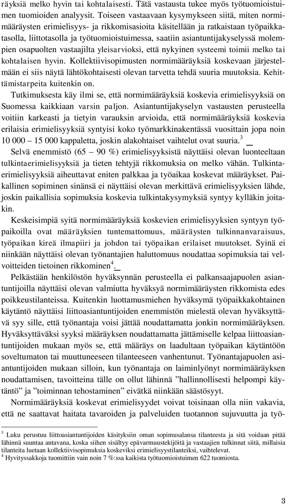 asiantuntijakyselyssä molempien osapuolten vastaajilta yleisarvioksi, että nykyinen systeemi toimii melko tai kohtalaisen hyvin.