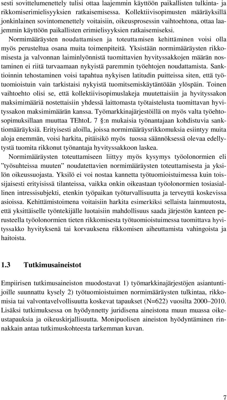 Normimääräysten noudattamisen ja toteuttamisen kehittäminen voisi olla myös perusteltua osana muita toimenpiteitä.