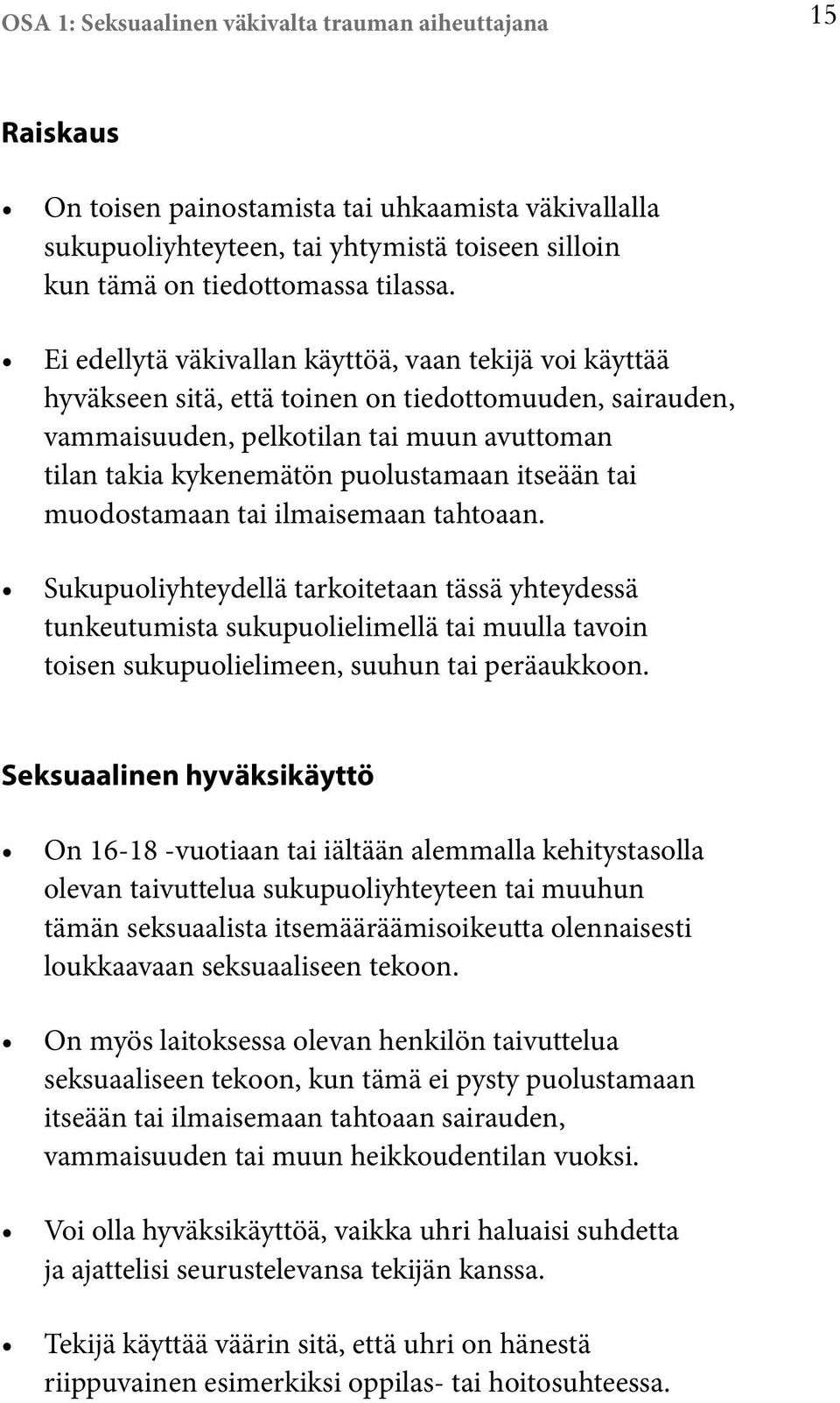 itseään tai muodostamaan tai ilmaisemaan tahtoaan. Sukupuoliyhteydellä tarkoitetaan tässä yhteydessä tunkeutumista sukupuolielimellä tai muulla tavoin toisen sukupuolielimeen, suuhun tai peräaukkoon.