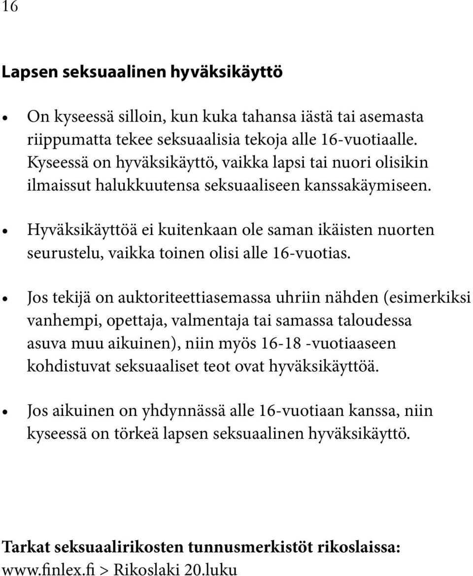 Hyväksikäyttöä ei kuitenkaan ole saman ikäisten nuorten seurustelu, vaikka toinen olisi alle 16-vuotias.