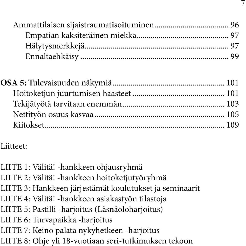 -hankkeen ohjausryhmä LIITE 2: Välitä! -hankkeen hoitoketjutyöryhmä LIITE 3: Hankkeen järjestämät koulutukset ja seminaarit LIITE 4: Välitä!