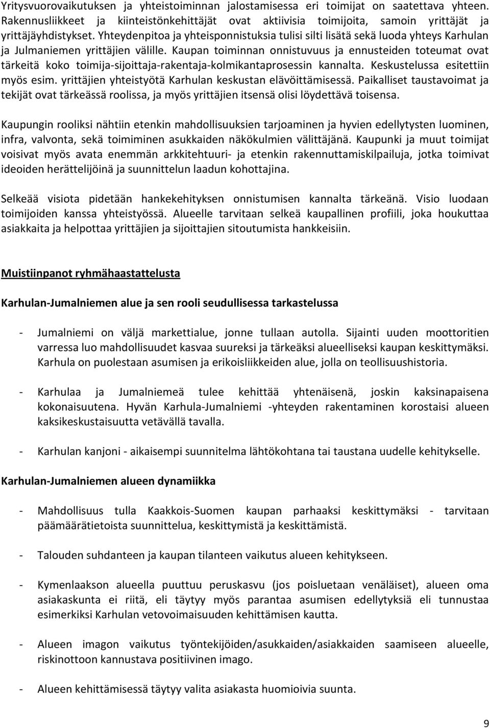 Yhteydenpitoa ja yhteisponnistuksia tulisi silti lisätä sekä luoda yhteys Karhulan ja Julmaniemen yrittäjien välille.