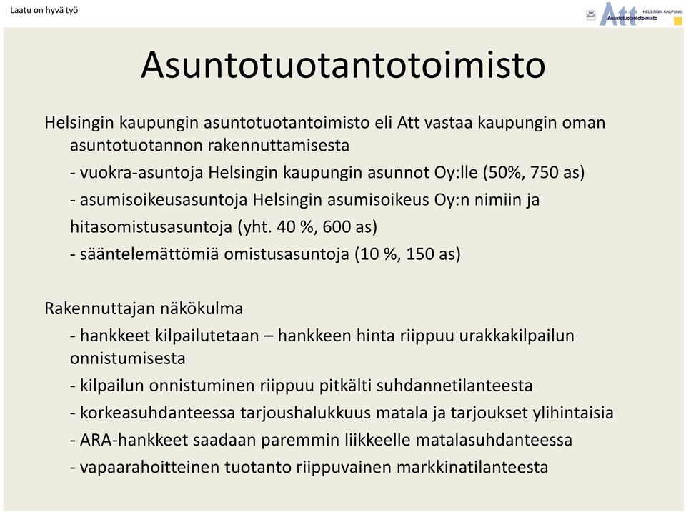 40 %, 600 as) sääntelemättömiä omistusasuntoja (10 %, 150 as) Rakennuttajan näkökulma hankkeet kilpailutetaan hankkeen hinta riippuu urakkakilpailun onnistumisesta