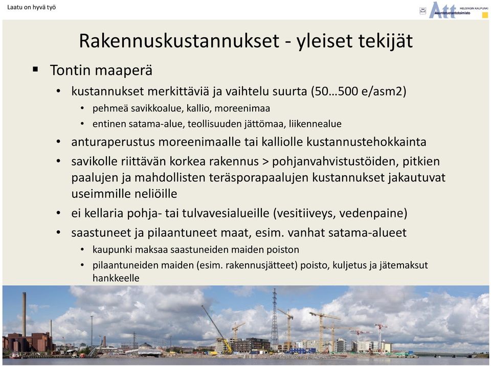 paalujen ja mahdollisten teräsporapaalujen kustannukset jakautuvat useimmille neliöille ei kellaria pohja tai tulvavesialueille (vesitiiveys, vedenpaine) saastuneet ja