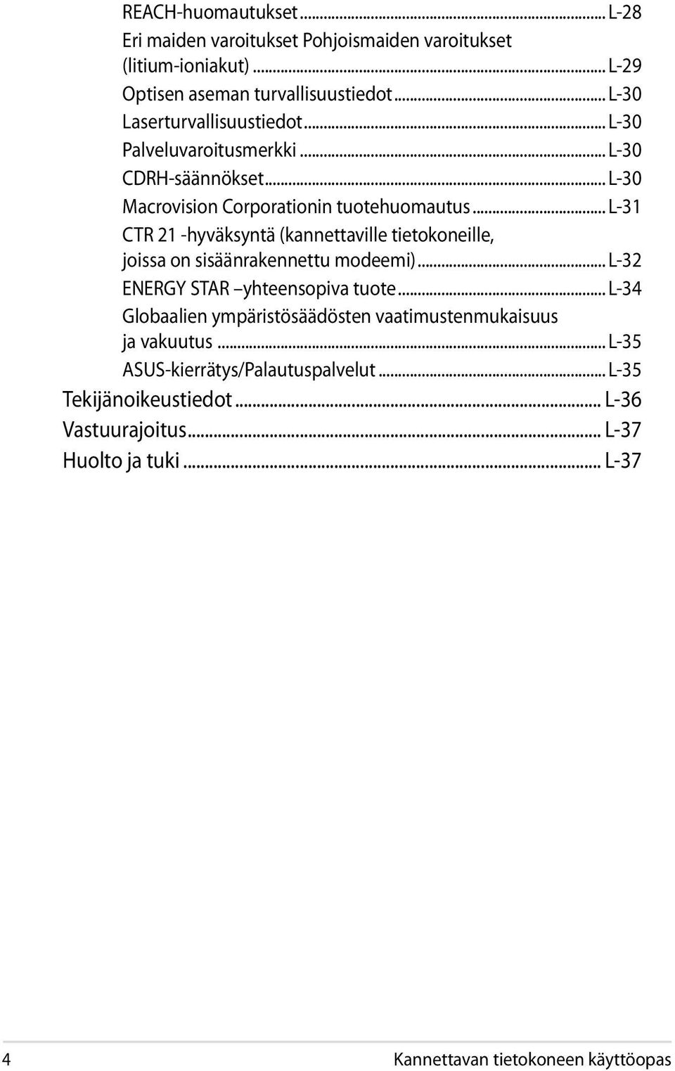 .. L-31 CTR 21 -hyväksyntä (kannettaville tietokoneille, joissa on sisäänrakennettu modeemi)... L-32 ENERGY STAR yhteensopiva tuote.