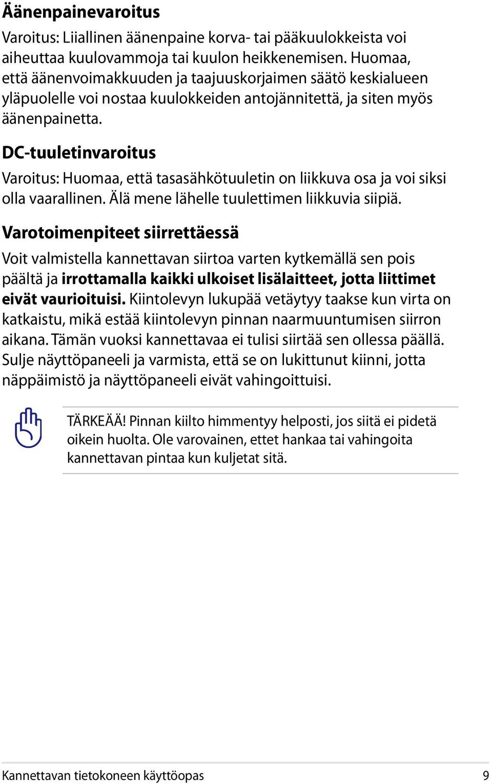 DC-tuuletinvaroitus Varoitus: Huomaa, että tasasähkötuuletin on liikkuva osa ja voi siksi olla vaarallinen. Älä mene lähelle tuulettimen liikkuvia siipiä.