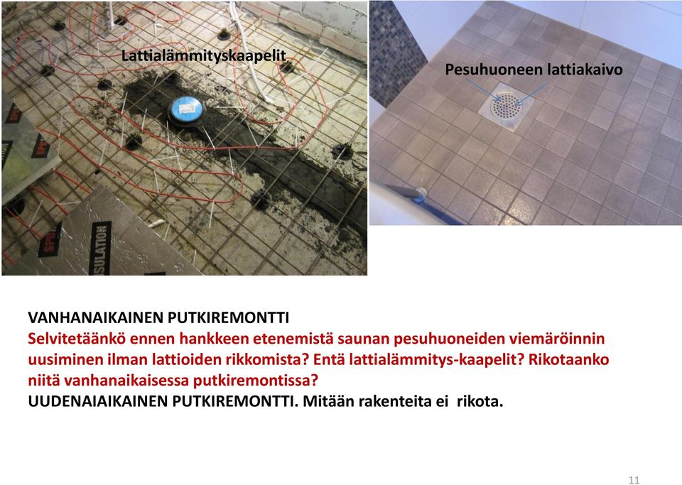 uusiminen ilman lattioiden rikkomista? Entä lattialämmitys-kaapelit?