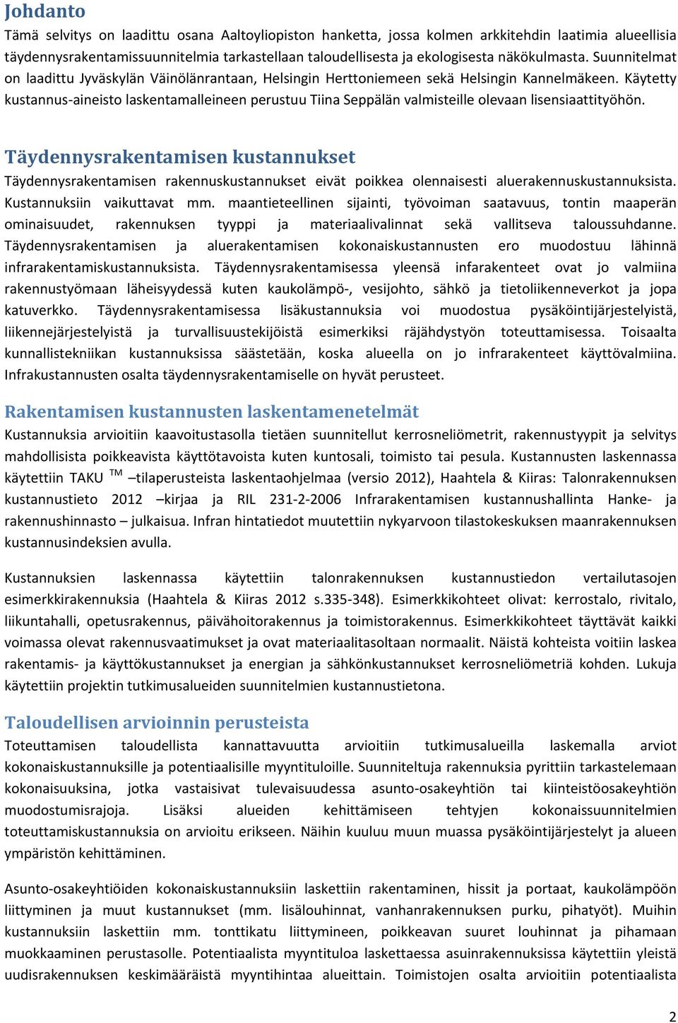 Käytetty kustannus aineisto laskentamalleineen perustuu Tiina Seppälän valmisteille olevaan lisensiaattityöhön.