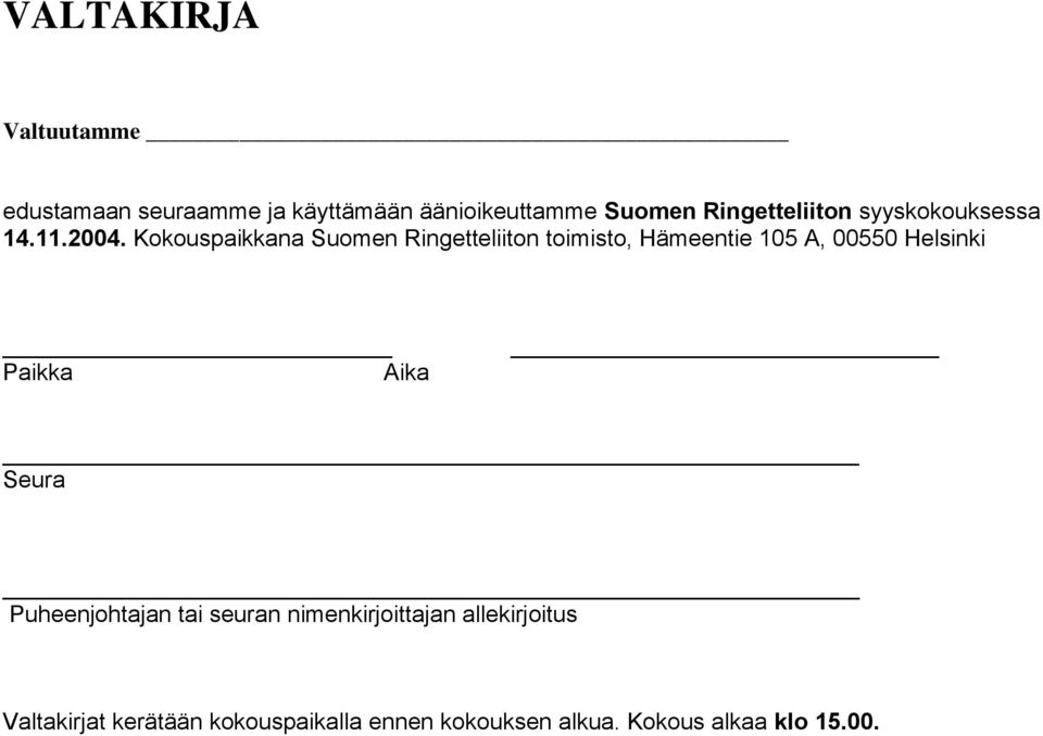 Kokouspaikkana Suomen Ringetteliiton toimisto, Hämeentie 105 A, 00550 Helsinki Paikka Aika