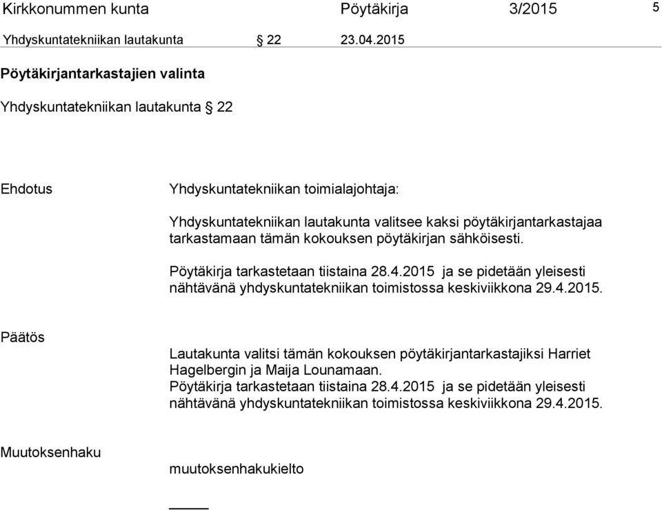 pöytäkirjantarkastajaa tarkastamaan tämän kokouksen pöytäkirjan sähköisesti. Pöytäkirja tarkastetaan tiistaina 28.4.