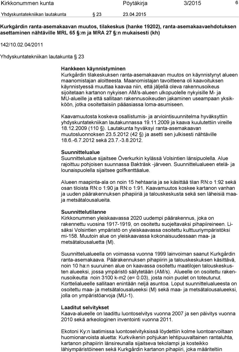 , ranta-asemakaavaehdotuksen asettaminen nähtäville MRL 65 :m ja MRA 27 :n mukaisesti (kh) 142/10.02.