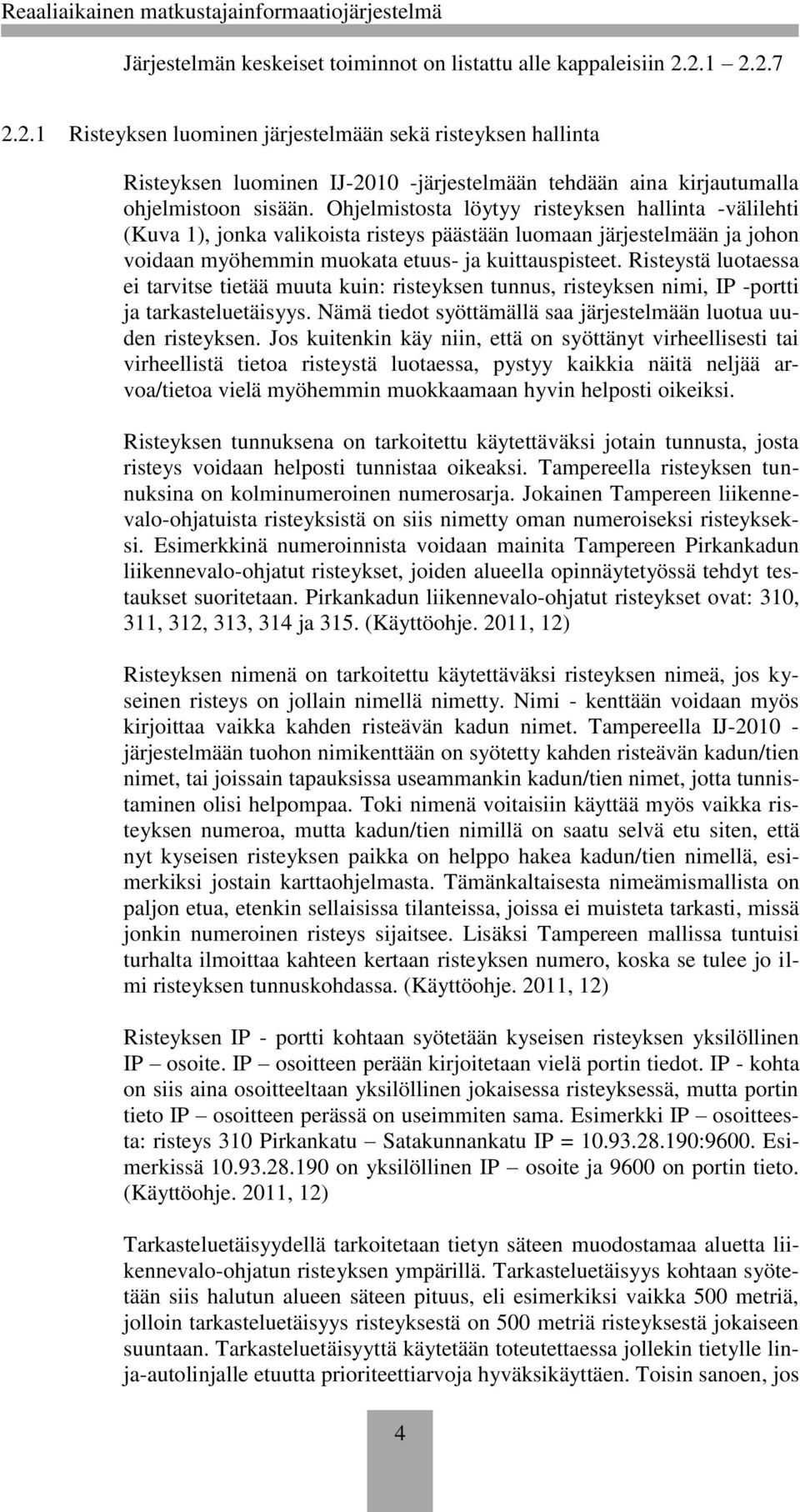 Ohjelmistosta löytyy risteyksen hallinta -välilehti (Kuva 1), jonka valikoista risteys päästään luomaan järjestelmään ja johon voidaan myöhemmin muokata etuus- ja kuittauspisteet.