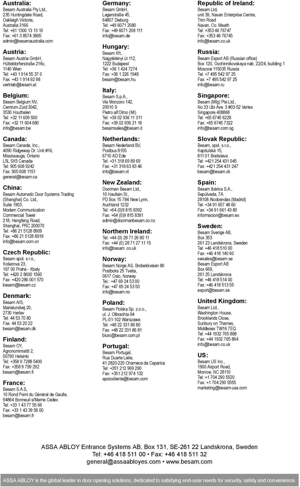 Meath Tel: +61 1300 13 13 10 Fax: +49 6071 208 111 Tel: +353 46 76747 Fax: +61 3 8574 3865 info@besam.de Fax: +353 46 76745 admin@besamaustralia.com info@besam.co.uk Hungary: Austria: Besam Kft.