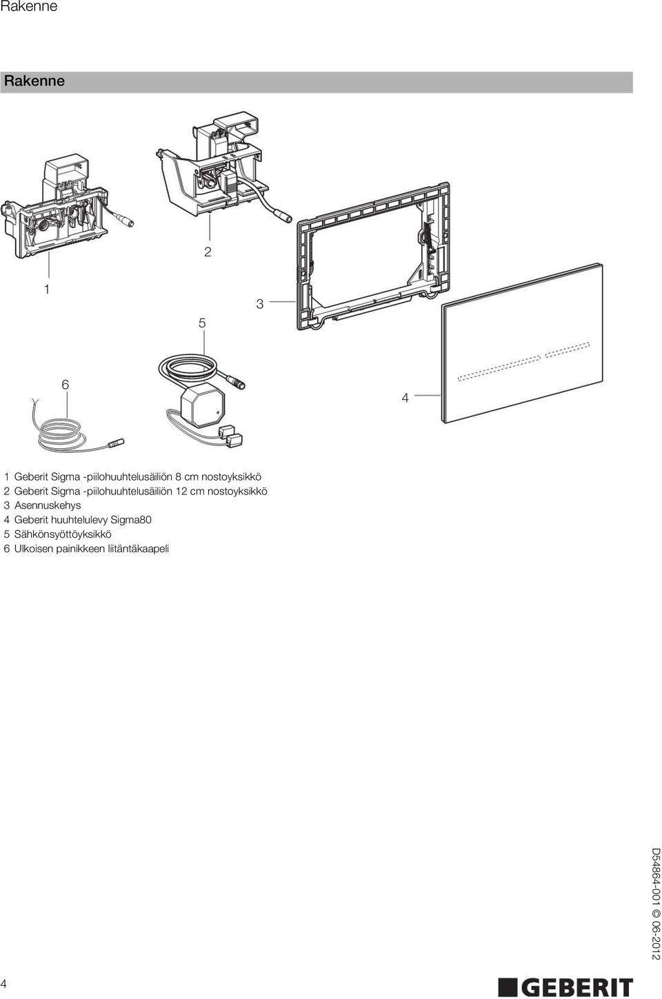 -piilohuuhtelusäiliön 12 cm nostoyksikkö 3 Asennuskehys 4