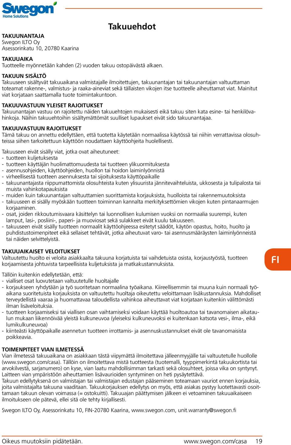 tuotteelle aiheuttamat viat. Mainitut viat korjataan saattamalla tuote toimintakuntoon.