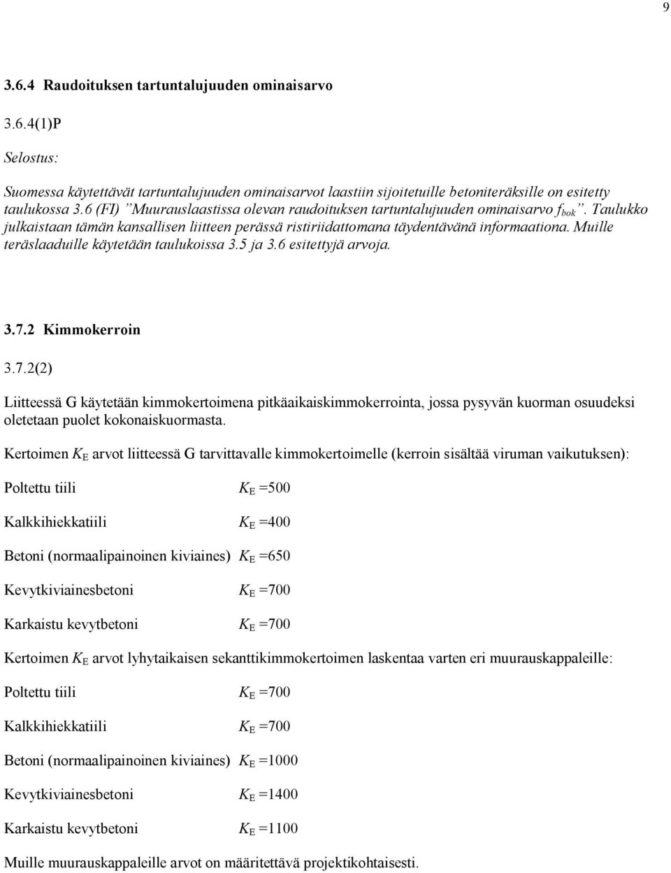 Muille teräslaaduille käytetään taulukoissa 3.5 ja 3.6 esitettyjä arvoja. 3.7.