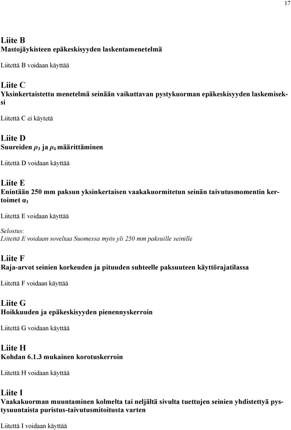 Selostus: Liitettä E voidaan soveltaa Suomessa myös yli 250 mm paksuille seinille Liite F Raja arvot seinien korkeuden ja pituuden suhteelle paksuuteen käyttörajatilassa Liitettä F voidaan käyttää