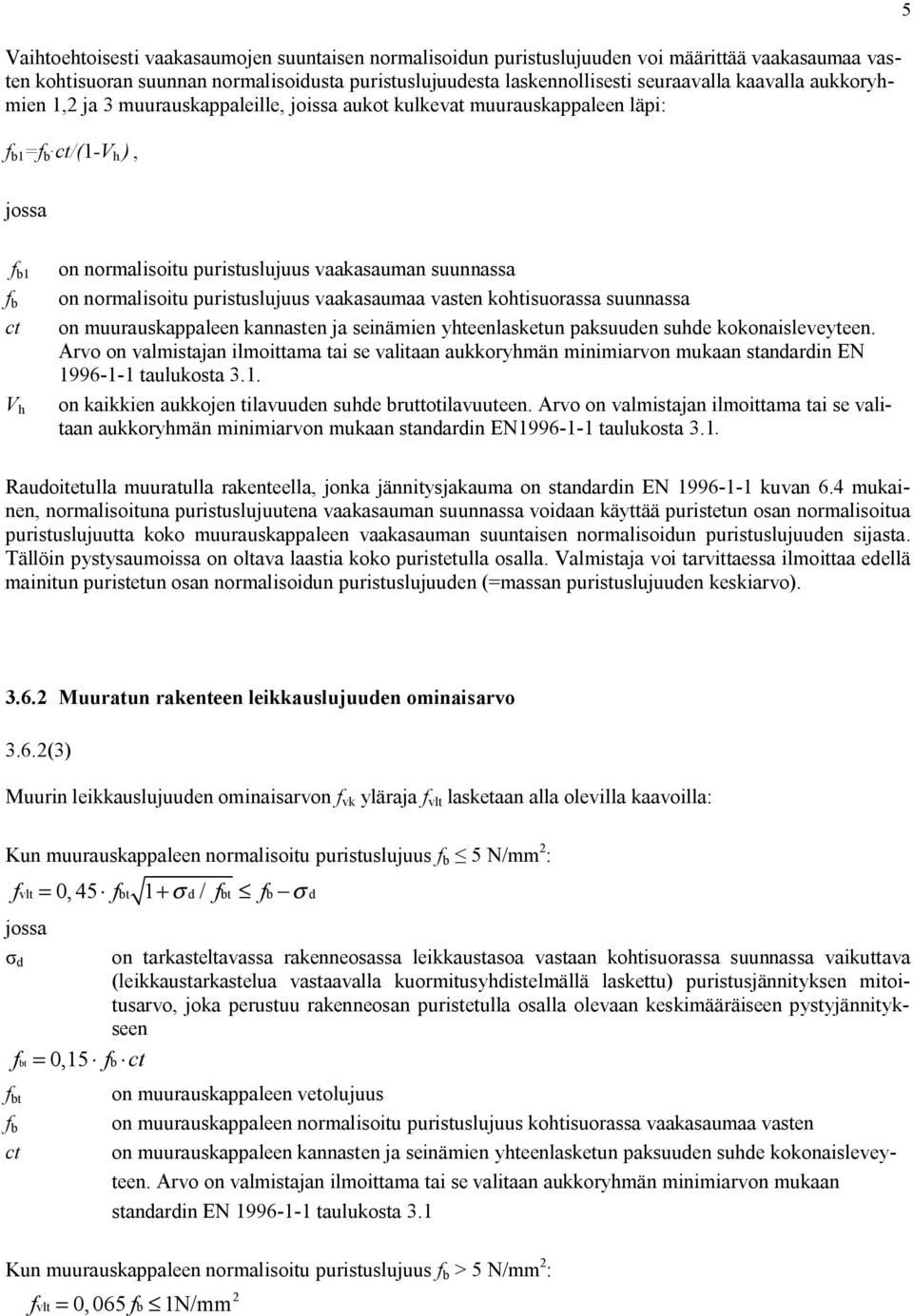 normalisoitu puristuslujuus vaakasaumaa vasten kohtisuorassa suunnassa on muurauskappaleen kannasten ja seinämien yhteenlasketun paksuuden suhde kokonaisleveyteen.