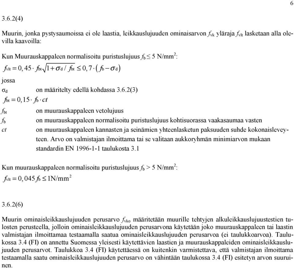 2(3) fbt = 0,15 fb ct f bt f b ct on muurauskappaleen vetolujuus on muurauskappaleen normalisoitu puristuslujuus kohtisuorassa vaakasaumaa vasten on muurauskappaleen kannasten ja seinämien