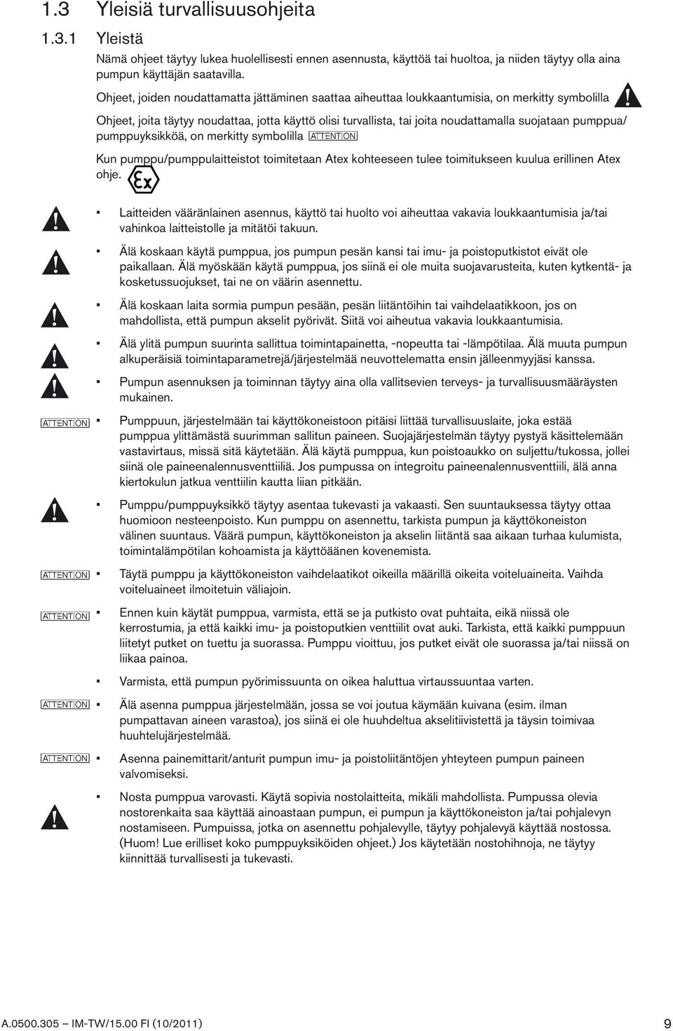 pumppua/ pumppuyksikköä, on merkitty symbolilla Kun pumppu/pumppulaitteistot toimitetaan Atex kohteeseen tulee toimitukseen kuulua erillinen Atex ohje.