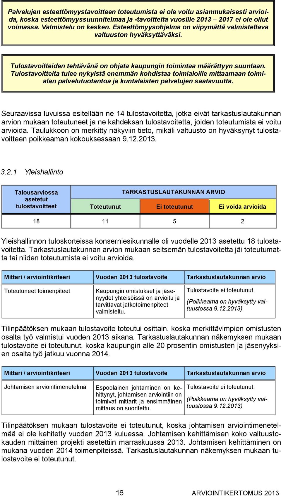 Tulostavoitteita tulee nykyistä enemmän kohdistaa toimialoille mittaamaan toimialan palvelutuotantoa ja kuntalaisten palvelujen saatavuutta.