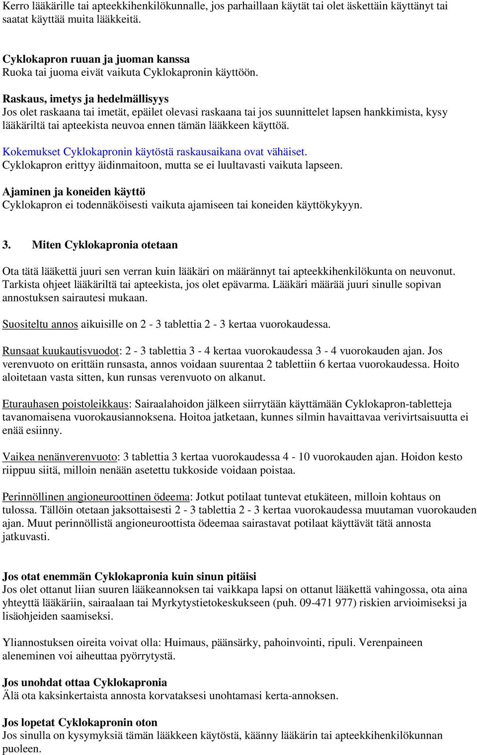 Raskaus, imetys ja hedelmällisyys Jos olet raskaana tai imetät, epäilet olevasi raskaana tai jos suunnittelet lapsen hankkimista, kysy lääkäriltä tai apteekista neuvoa ennen tämän lääkkeen käyttöä.