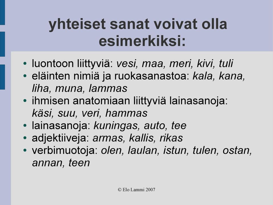 anatomiaan liittyviä lainasanoja: käsi, suu, veri, hammas lainasanoja: kuningas, auto,