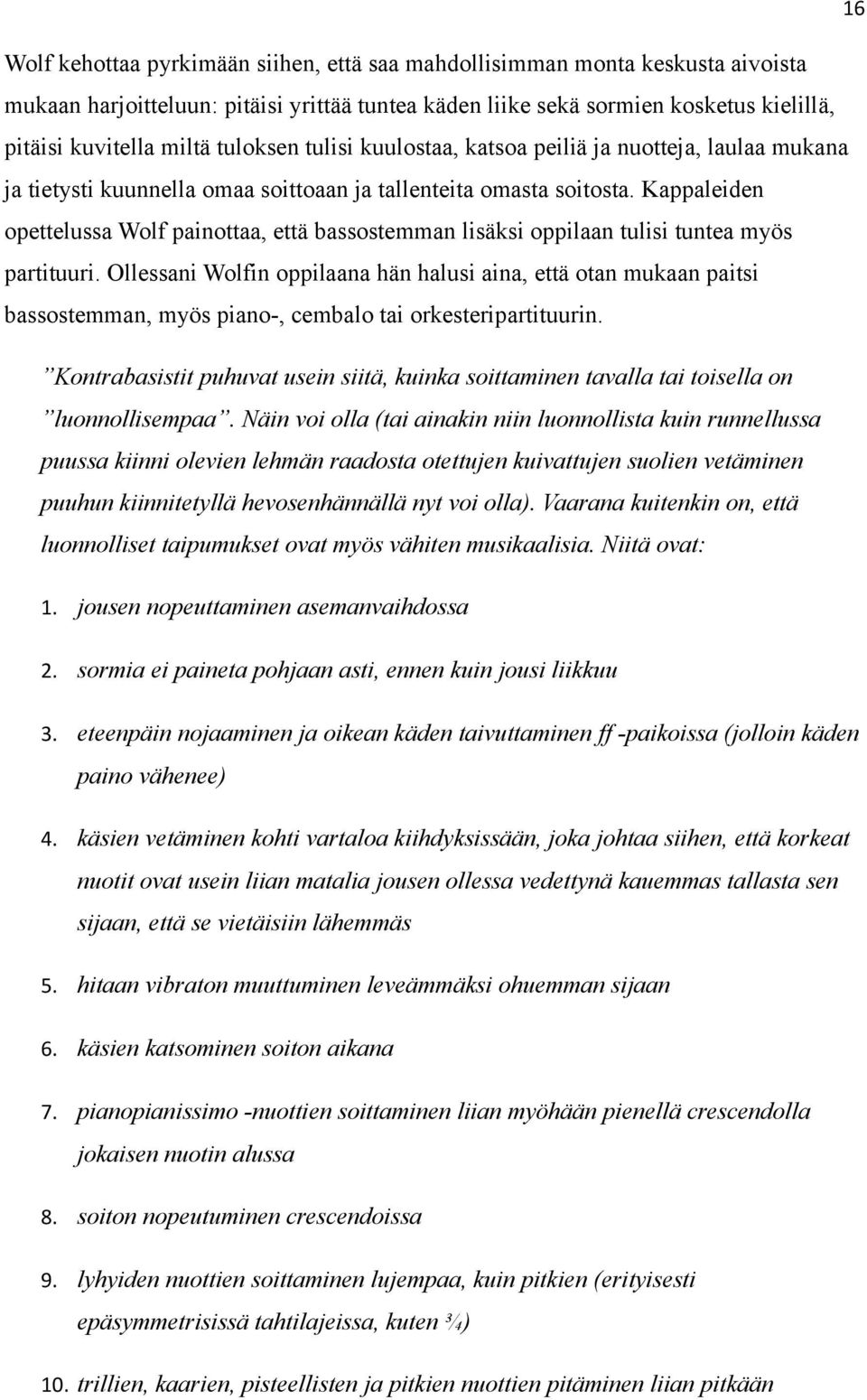 Kappaleiden opettelussa Wolf painottaa, että bassostemman lisäksi oppilaan tulisi tuntea myös partituuri.