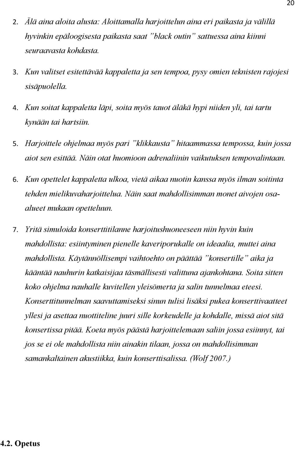 Harjoittele ohjelmaa myös pari klikkausta hitaammassa tempossa, kuin jossa aiot sen esittää. Näin otat huomioon adrenaliinin vaikutuksen tempovalintaan. 6.