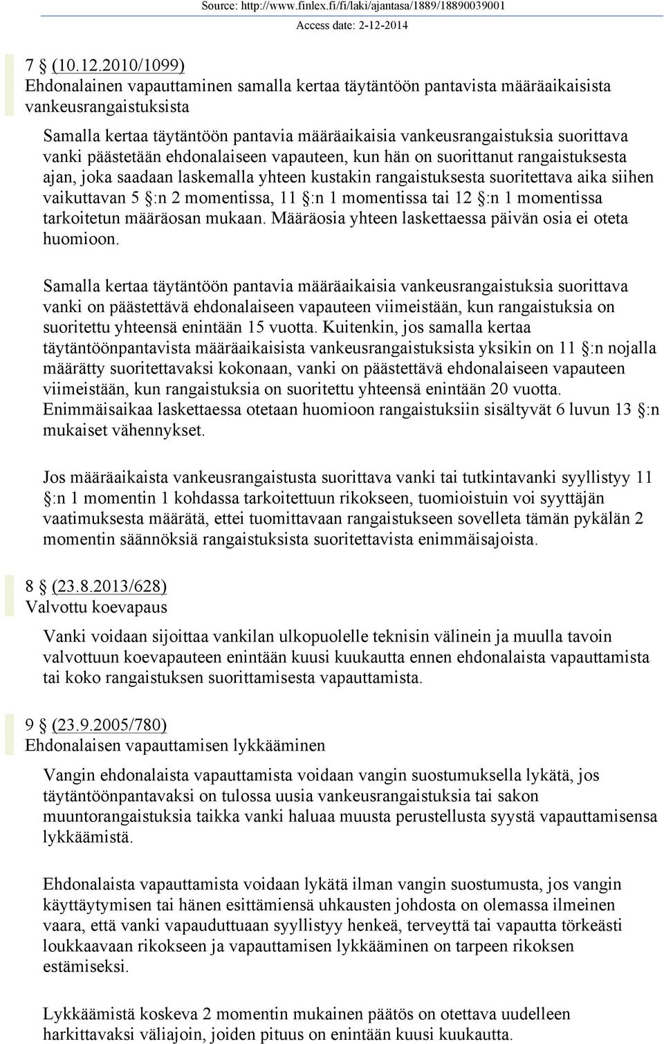 vanki päästetään ehdonalaiseen vapauteen, kun hän on suorittanut rangaistuksesta ajan, joka saadaan laskemalla yhteen kustakin rangaistuksesta suoritettava aika siihen vaikuttavan 5 :n 2 momentissa,