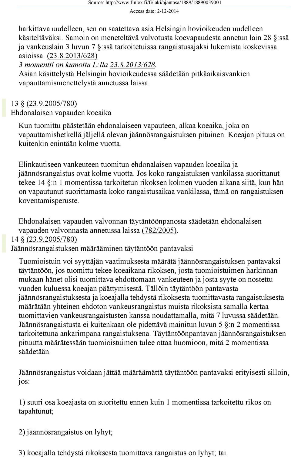 8.2013/628. Asian käsittelystä Helsingin hovioikeudessa säädetään pitkäaikaisvankien vapauttamismenettelystä annetussa laissa. 13 (23.9.