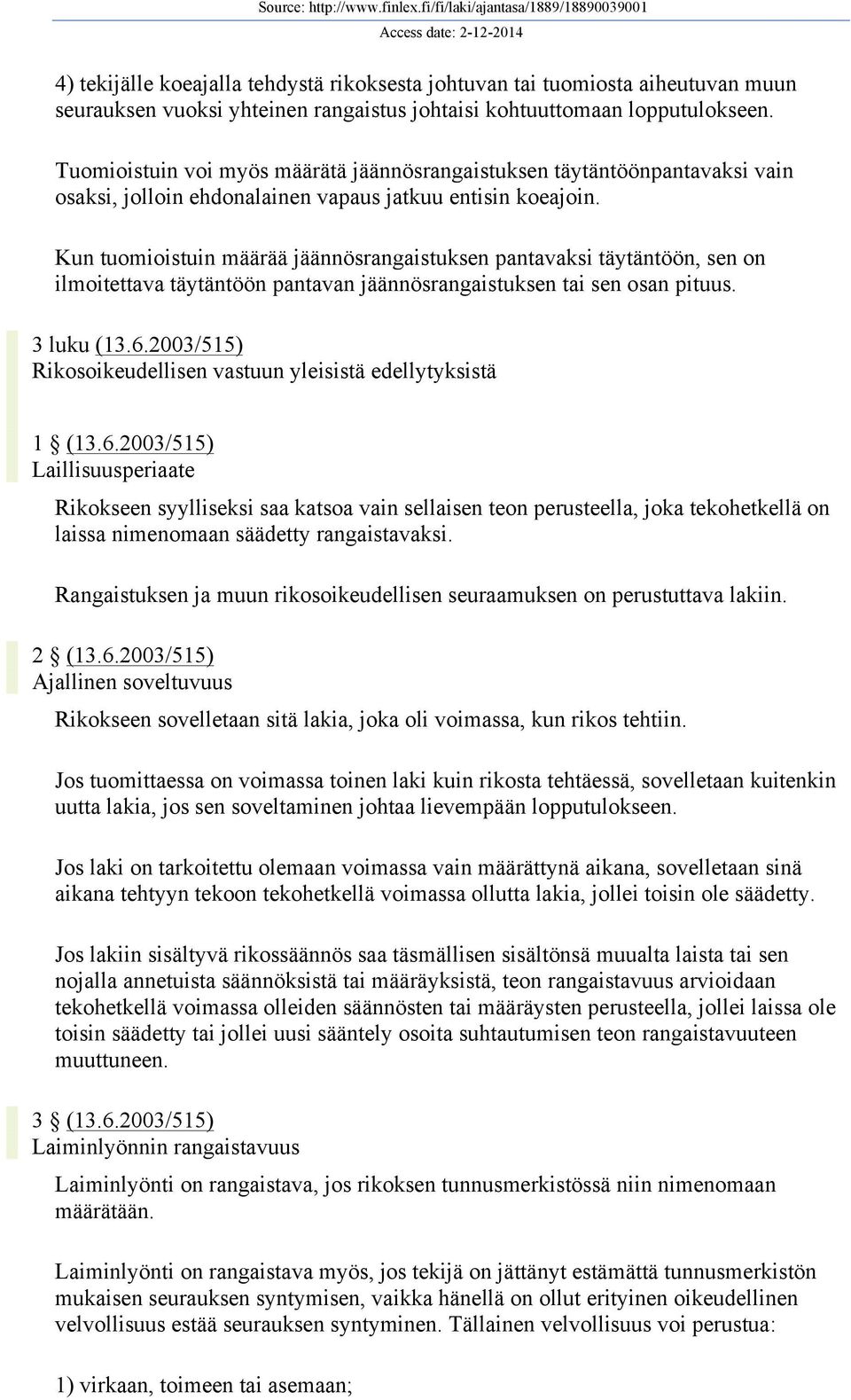 Kun tuomioistuin määrää jäännösrangaistuksen pantavaksi täytäntöön, sen on ilmoitettava täytäntöön pantavan jäännösrangaistuksen tai sen osan pituus. 3 luku (13.6.