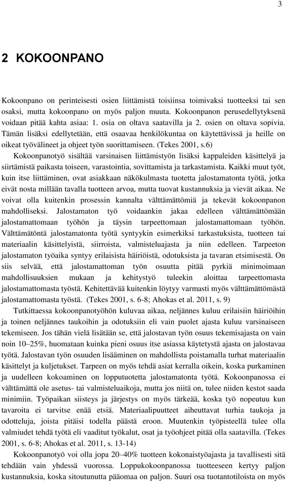 Tämän lisäksi edellytetään, että osaavaa henkilökuntaa on käytettävissä ja heille on oikeat työvälineet ja ohjeet työn suorittamiseen. (Tekes 2001, s.