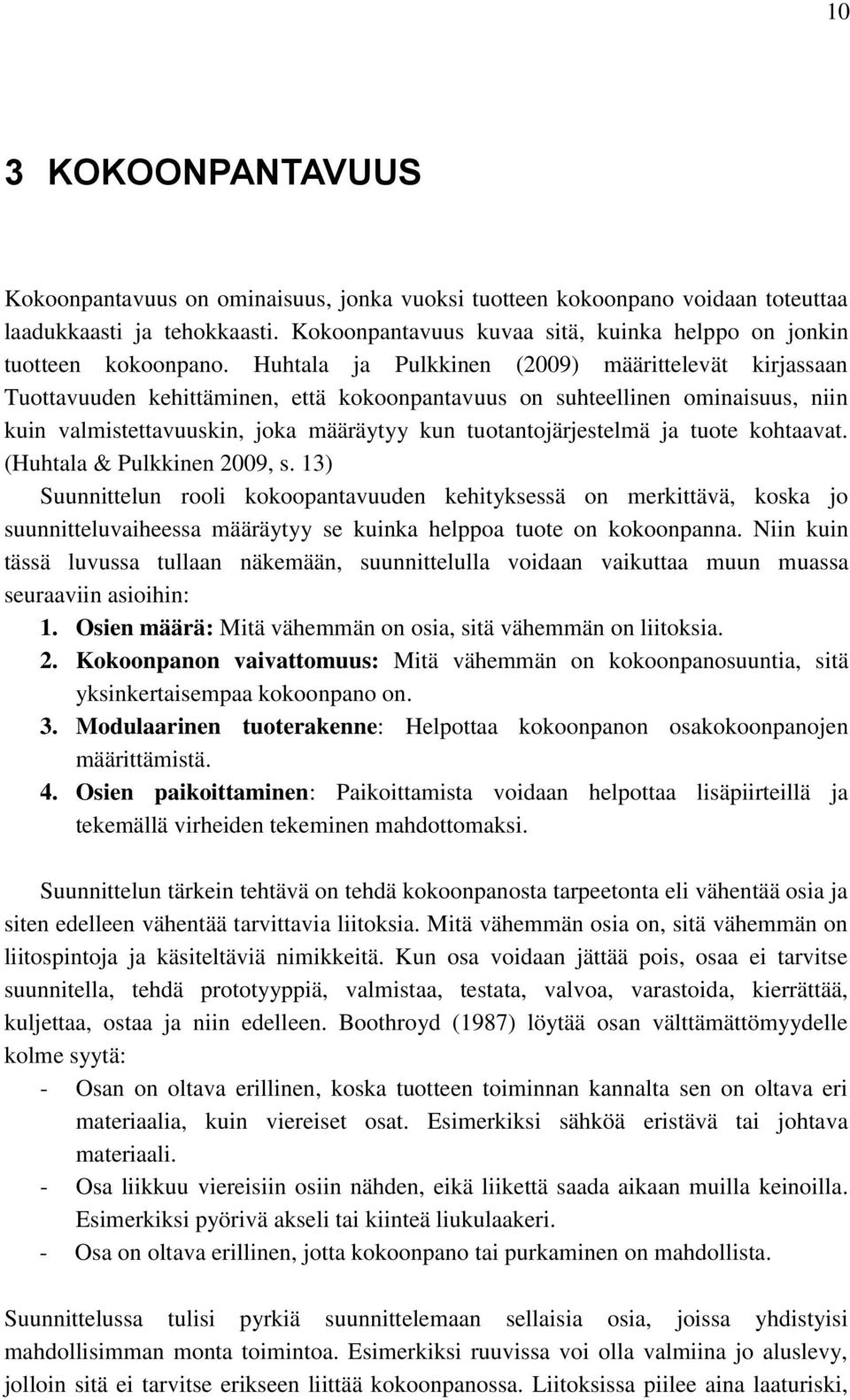 Huhtala ja Pulkkinen (2009) määrittelevät kirjassaan Tuottavuuden kehittäminen, että kokoonpantavuus on suhteellinen ominaisuus, niin kuin valmistettavuuskin, joka määräytyy kun tuotantojärjestelmä