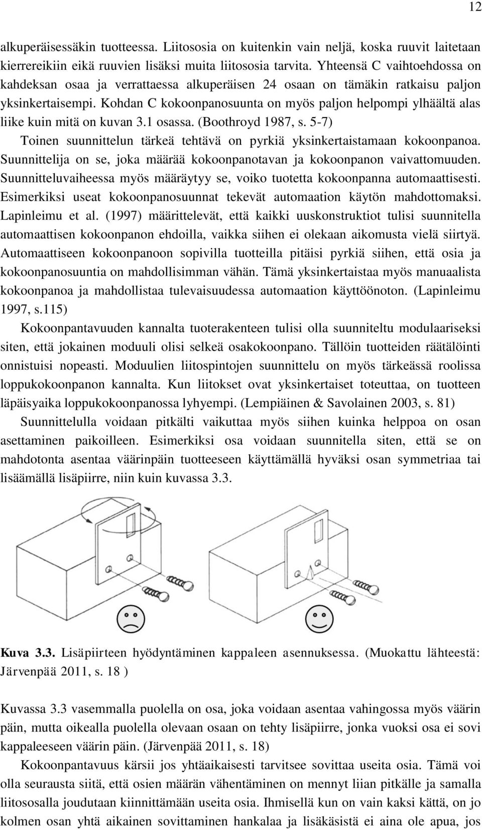 Kohdan C kokoonpanosuunta on myös paljon helpompi ylhäältä alas liike kuin mitä on kuvan 3.1 osassa. (Boothroyd 1987, s.