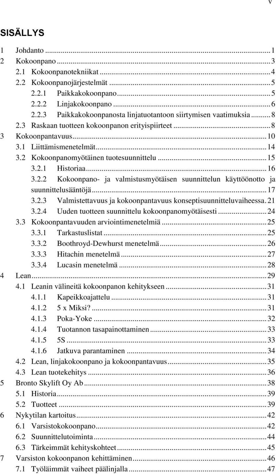 .. 17 3.2.3 Valmistettavuus ja kokoonpantavuus konseptisuunnitteluvaiheessa. 21 3.2.4 Uuden tuotteen suunnittelu kokoonpanomyötäisesti... 24 3.3 Kokoonpantavuuden arviointimenetelmiä... 25 3.3.1 Tarkastuslistat.