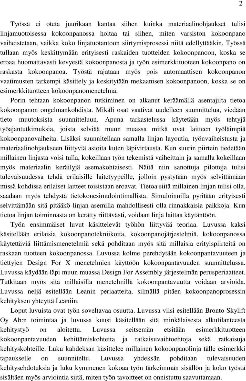 Työssä tullaan myös keskittymään erityisesti raskaiden tuotteiden kokoonpanoon, koska se eroaa huomattavasti kevyestä kokoonpanosta ja työn esimerkkituoteen kokoonpano on raskasta kokoonpanoa.