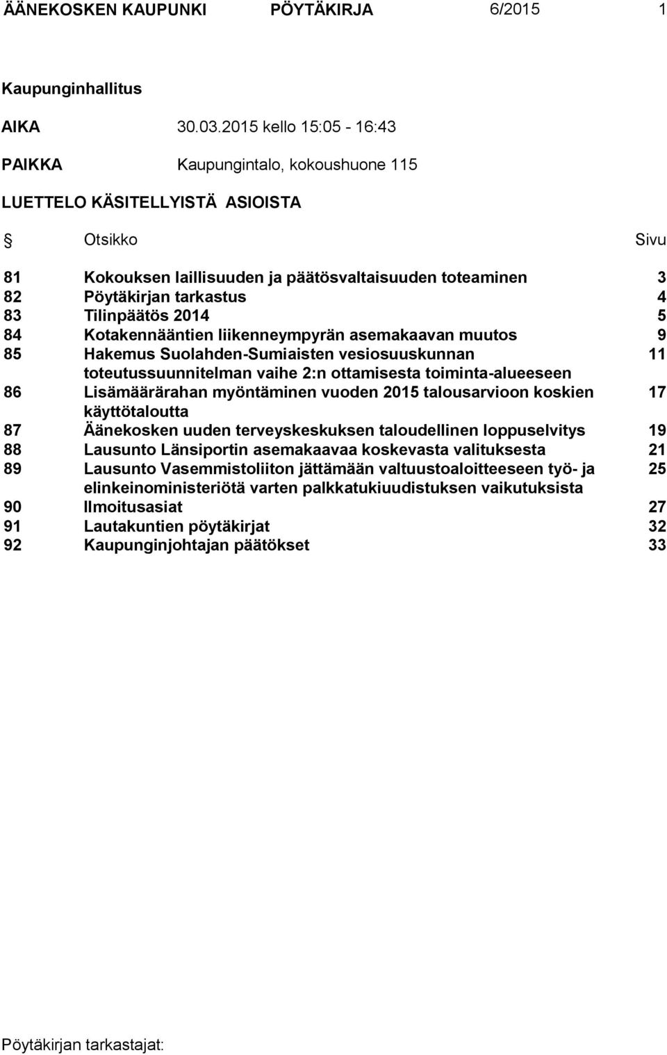 Tilinpäätös 2014 5 84 Kotakennääntien liikenneympyrän asemakaavan muutos 9 85 Hakemus Suolahden-Sumiaisten vesiosuuskunnan 11 toteutussuunnitelman vaihe 2:n ottamisesta toiminta-alueeseen 86