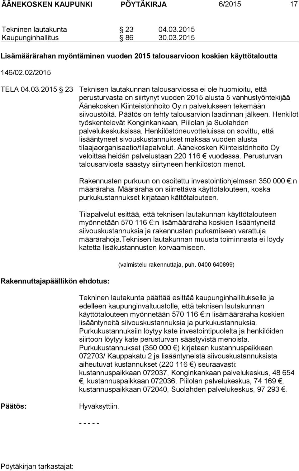 2015 23 Teknisen lautakunnan talousarviossa ei ole huomioitu, että perusturvasta on siirtynyt vuoden 2015 alusta 5 vanhustyöntekijää Äänekosken Kiinteistönhoito Oy:n palvelukseen tekemään