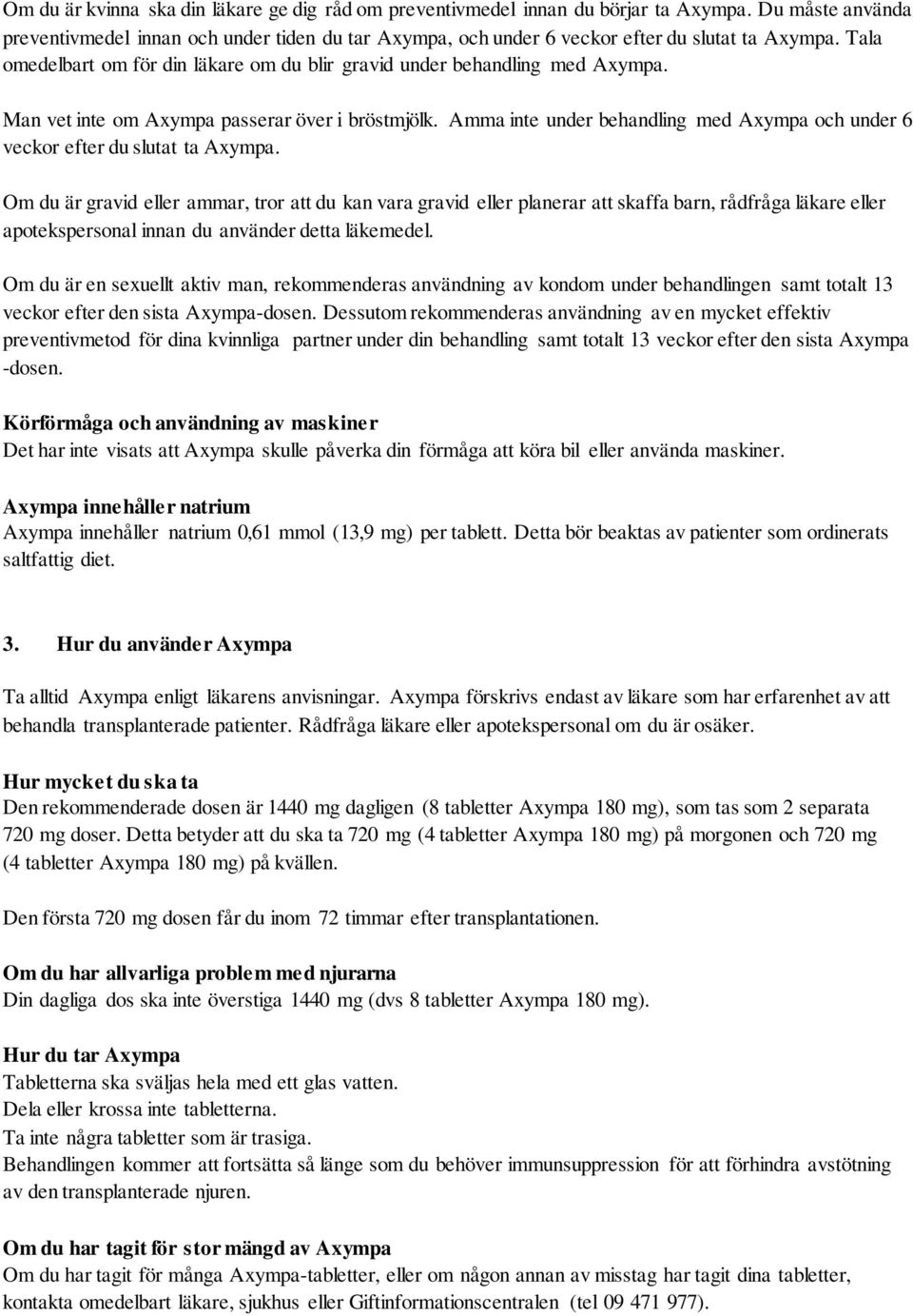 Man vet inte om Axympa passerar över i bröstmjölk. Amma inte under behandling med Axympa och under 6 veckor efter du slutat ta Axympa.