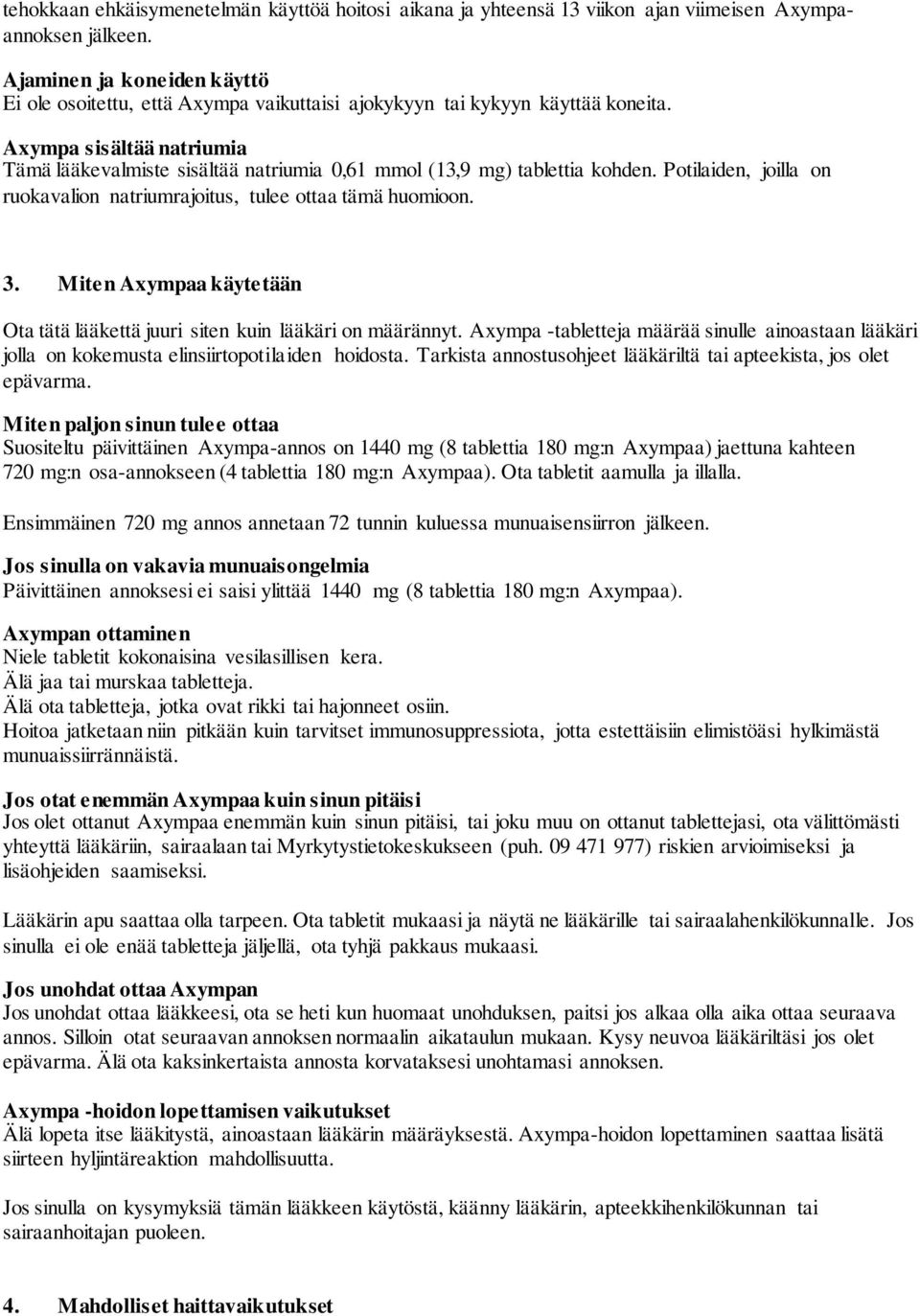 Axympa sisältää natriumia Tämä lääkevalmiste sisältää natriumia 0,61 mmol (13,9 mg) tablettia kohden. Potilaiden, joilla on ruokavalion natriumrajoitus, tulee ottaa tämä huomioon. 3.