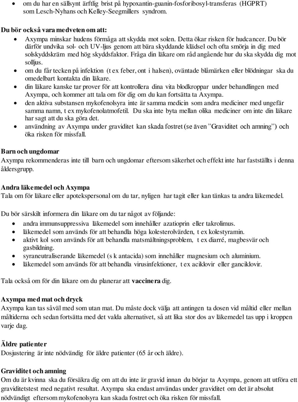 Du bör därför undvika sol- och UV-ljus genom att bära skyddande klädsel och ofta smörja in dig med solskyddskräm med hög skyddsfaktor.