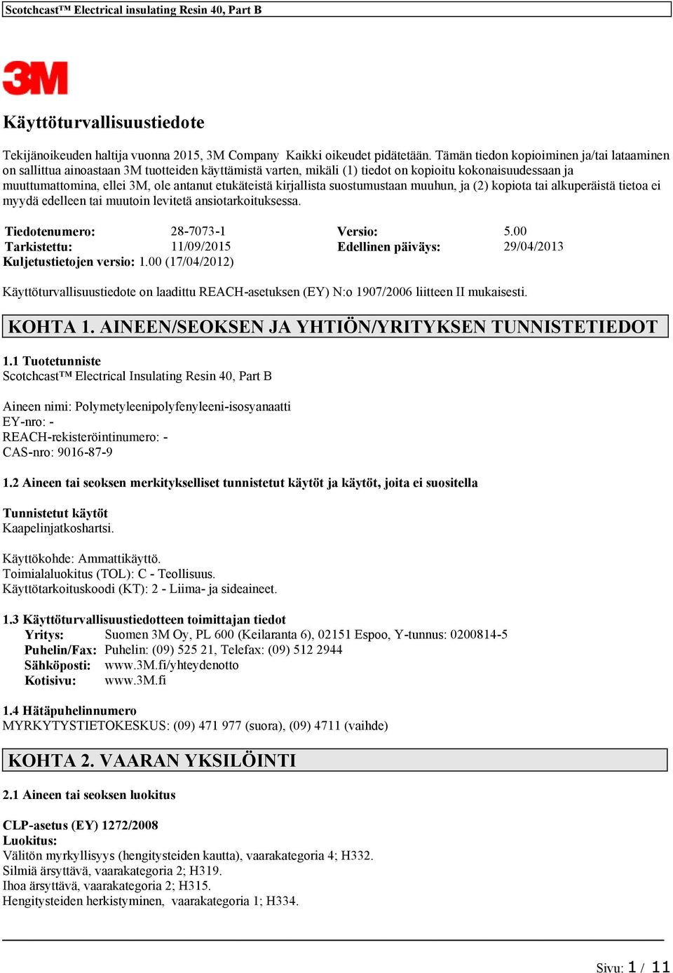 etukäteistä kirjallista suostumustaan muuhun, ja (2) kopiota tai alkuperäistä tietoa ei myydä edelleen tai muutoin levitetä ansiotarkoituksessa. Tiedotenumero: 28-7073-1 Versio: 5.