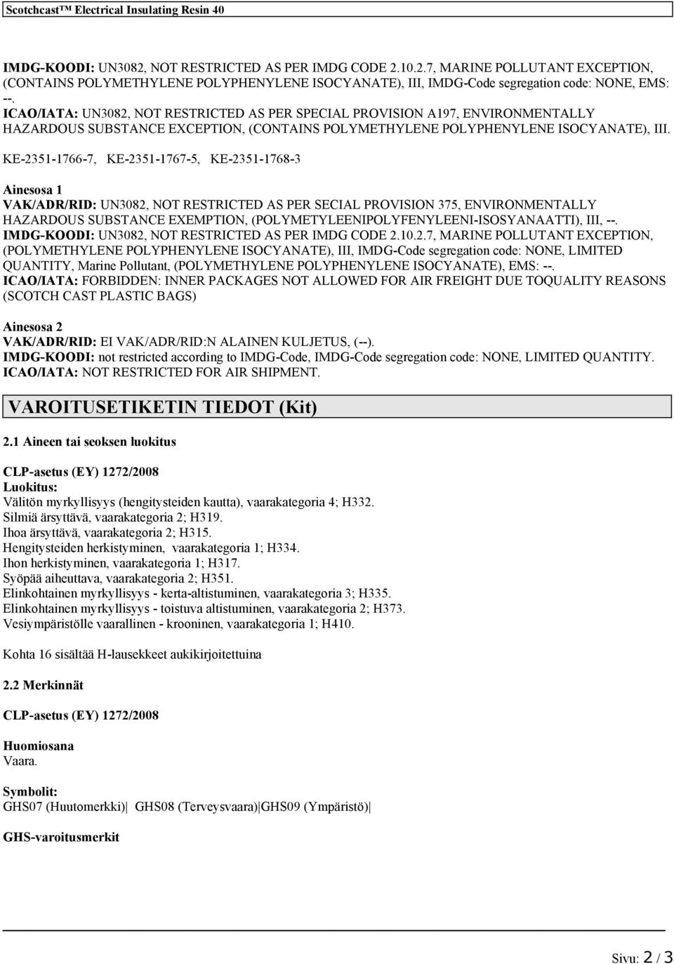 KE-2351-1766-7, KE-2351-1767-5, KE-2351-1768-3 Ainesosa 1 VAK/ADR/RID: UN3082, NOT RESTRICTED AS PER SECIAL PROVISION 375, ENVIRONMENTALLY HAZARDOUS SUBSTANCE EXEMPTION,