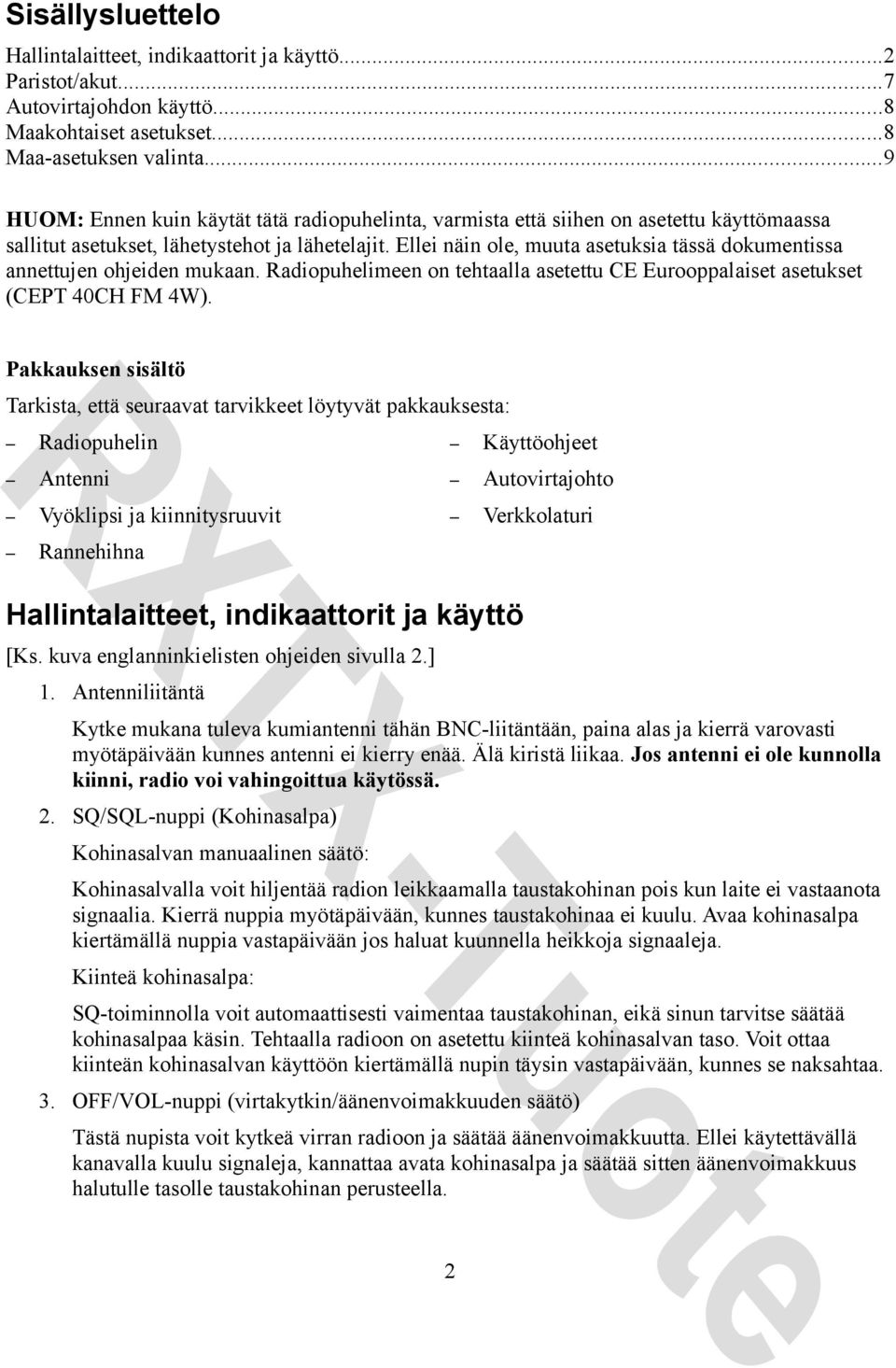 Ellei näin ole, muuta asetuksia tässä dokumentissa annettujen ohjeiden mukaan. Radiopuhelimeen on tehtaalla asetettu CE Eurooppalaiset asetukset (CEPT 40CH FM 4W).