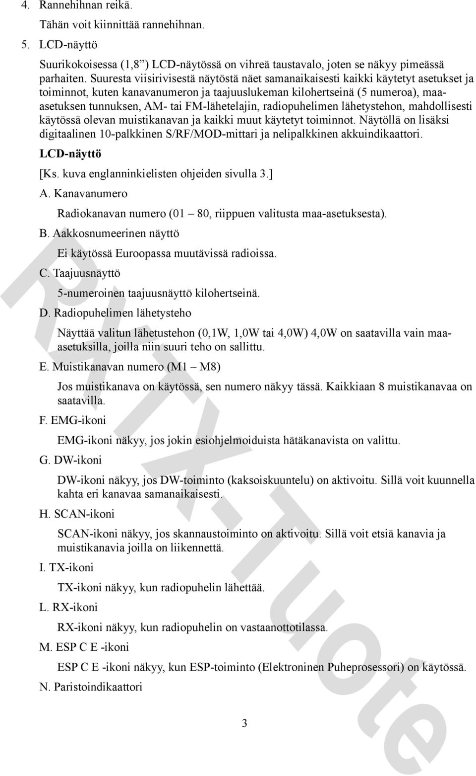 FM-lähetelajin, radiopuhelimen lähetystehon, mahdollisesti käytössä olevan muistikanavan ja kaikki muut käytetyt toiminnot.