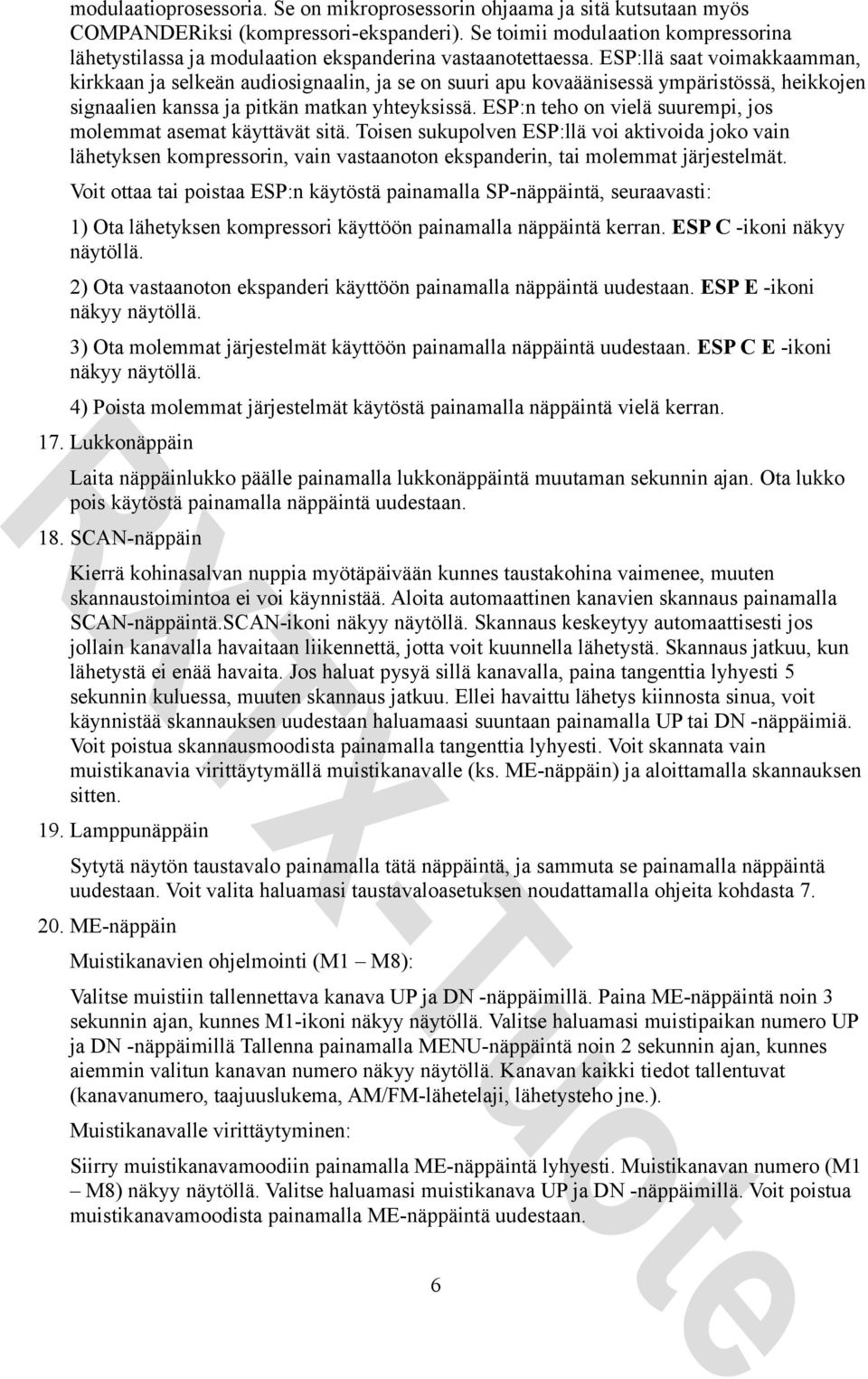 ESP:llä saat voimakkaamman, kirkkaan ja selkeän audiosignaalin, ja se on suuri apu kovaäänisessä ympäristössä, heikkojen signaalien kanssa ja pitkän matkan yhteyksissä.