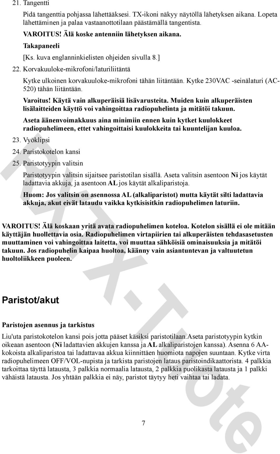 Kytke 230VAC -seinälaturi (AC- 520) tähän liitäntään. Varoitus! Käytä vain alkuperäisiä lisävarusteita.